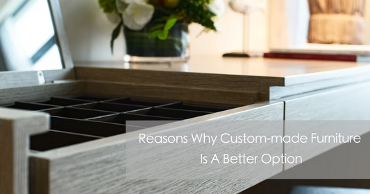 Reasons Why Custom-made Furniture Is A Better Option