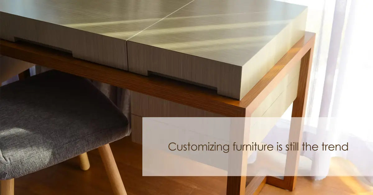 Customizing furniture is still the trend