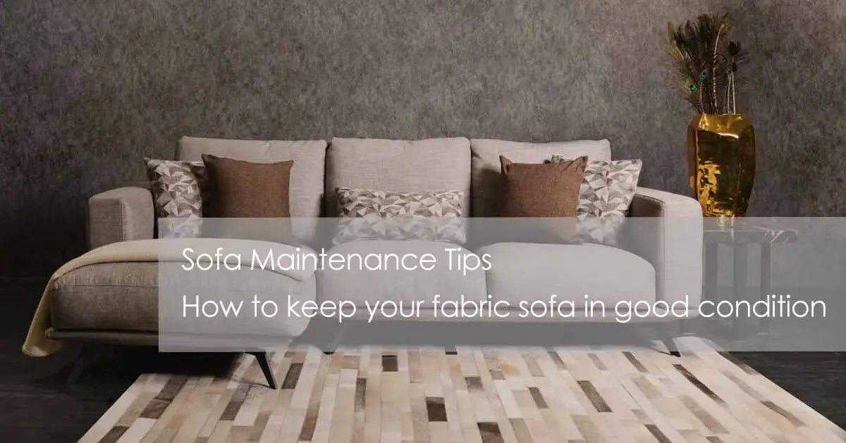 Sofa Maintenance Tips - How to keep your fabric sofa in good condition