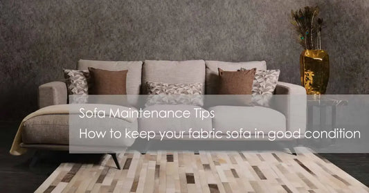 Sofa Maintenance Tips - How to keep your fabric sofa in good condition